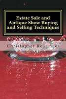 Estate Sale and Antique Show Buying and Selling Techniques: Everything needed to get you the price you want and need. 1985259656 Book Cover