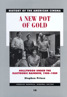 A New Pot of Gold: Hollywood under the Electronic Rainbow, 1980-1989 (History of the American Cinema, #10) 0520232666 Book Cover