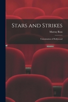 Stars and Strikes; Unionization of Hollywood 1014496713 Book Cover