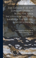 The Geology of the London District, Being the Area Included in the Four Sheets of the Special map of London 1018126260 Book Cover