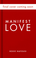Manifest Love: Seven Steps to Attracting Your Soulmate 1335010203 Book Cover