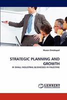 STRATEGIC PLANNING AND GROWTH: IN SMALL INDUSTRIAL BUSINESSES IN PALESTINE 3844316809 Book Cover