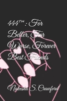 444™: For Better, For Worse, Forever Best Friends: Friendship breakups, blurred boundaries, sisterhood & grief (The 444™ Series) B0FKTP6T4P Book Cover