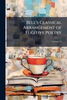 Bell's Classical Arrangement of Fugitive Poetry, Volume 10 1144260833 Book Cover