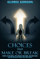 Choices That Make Or Break: People in the Bible, the Choices They Made and How Their Choices Impacted Their Lives and Legacy 819511220X Book Cover