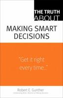 The Truth About Making Smart Decisions (Truth About) 0132354632 Book Cover