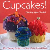 Cupcakes!: 30+ Yummy Projects to Sew, Quilt, Knit & Bake 1571207961 Book Cover