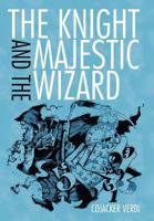 The Knight and the Majestic Wizard 1477215964 Book Cover