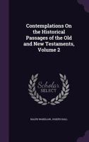 Contemplations on the historical passages of the Old and New Testaments. By ... Joseph Hall, ... In three volumes. ... Volume 2 of 3 1140666614 Book Cover