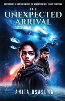 The Unexpected Arrival: A Gifted Rebel. A Hidden Alien Race. One Moment That Will Change Everything. 1069612316 Book Cover