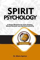 Spirit Psychology: A Divine Blueprint for Inner Healing, Mental Renewal, and Spiritual Authority B0FFSD35J2 Book Cover