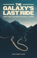 The Galaxy's Last Ride: Shifting Gears in Rural China 9888968033 Book Cover