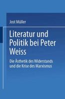 Literatur Und Politik Bei Peter Weiss: Die Asthetik Des Widerstands Und Die Krise Des Marxismus 3824440881 Book Cover