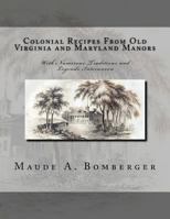 Colonial Recipes From Old Virginia and Maryland Manors: With Numerous Traditions and Legends Interwoven 1978237200 Book Cover
