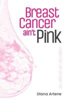 Breast Cancer Ain't Pink: Oncology Nutrition Guide for Breast Cancer Patients 1726203182 Book Cover