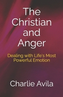 The Christian and Anger: Dealing with Life's Most Powerful Emotion 1985860643 Book Cover