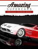Amazing Super Car: Grayscale Coloring Booksfor Adults Anti-Stress Art Therapy for Busy People (Adult Coloring Books Series, Grayscale Fantasy Coloring Books) 153494754X Book Cover
