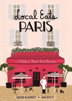 Local Eats Paris: A Guide to French Food Favorites 0997066423 Book Cover