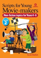 Scripts for Young Movie-makers: Book 2. Non-fiction Topics for Years 4-6 1877536431 Book Cover