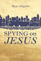 Spying on Jesus: A Novella B0F54B6MVZ Book Cover