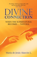 Divine Connection: When the Supernatural Becomes Natural 1973680599 Book Cover