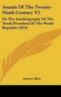 Annals Of The Twenty-Ninth Century V2: Or The Autobiography Of The Tenth President Of The World Republic 1164577689 Book Cover