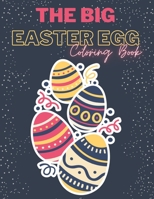 The Big Easter Egg Coloring Book: The Real Great Big Easter Egg Coloring Book for Kids All Ages: Simple Easter Egg Coloring Pages for Preschool & Toddlers, Easy and Fun - Best Gift for Boys & Girls B08V967CYC Book Cover
