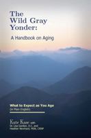 The Wild Gray Yonder: A Handbook on Aging B0H2Q65M4Z Book Cover