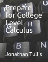 Prepare for College Level Calculus 1539389936 Book Cover