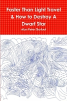 Faster Than Light Travel & How to Destroy A Dwarf Star 1471725804 Book Cover