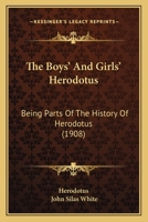 The Boys' and Girls' Herodotus, Being Parts of the History of Herodotus Edited for Boys and Girls 1015531695 Book Cover
