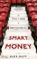 Smart Money: The Fall and Rise of Brentford FC 1408719428 Book Cover