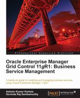 Oracle Enterprise Manager Grid Control 11g R1: Business Service Management 184968216X Book Cover