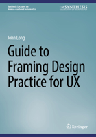 Making Sense of UX: A Guide to Framing User-Experience Design Practice (Synthesis Lectures on Human-Centered Informatics) 3031689801 Book Cover