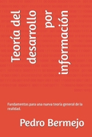 Teoría del desarrollo por información: Fundamentos para una nueva teoría general de la realidad. (Spanish Edition) B0H7L5FFQ9 Book Cover