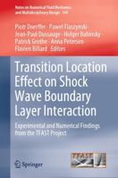 Transition Location Effect on Shock Wave Boundary Layer Interaction: Experimental and Numerical Findings from the TFAST Project (Notes on Numerical Fluid Mechanics and Multidisciplinary Design, 144) 3030474607 Book Cover