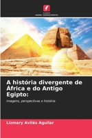 A história divergente de África e do Antigo Egipto:: Imagens, perspectivas e história 6206085295 Book Cover