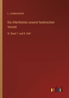 Die Alterthümer unserer heidnischen Vorzeit: III. Band 7. und 8. Heft 336822106X Book Cover