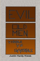 Evil Old Men: Visible Vs Invisible 1329123972 Book Cover