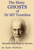 The Many Ghosts of Dr MT Toombes: Short Stories for Mid-teens 1492186724 Book Cover