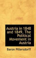 Austria in 1848 and 1849, The Political Movement in Austria 0554967103 Book Cover