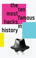 The 10 Most Famous Hacks in History 1778902049 Book Cover