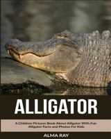 Alligator: A Children Pictures Book About Alligator With Fun Alligator Facts and Photos For Kids 1530664659 Book Cover