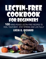 Lectin-Free Cookbook for Beginners: 100 Hand-Picked Lectin-Free Recipes to Heal Your Body, Stay Strong and Live Fully B088BHVNRC Book Cover