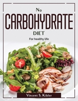 No Carbohydrate Diet: For healthy life 1804380857 Book Cover