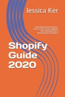 Shopify Guide 2020: Make Money from Shopify: Create A Store, Drop Shipping, Store Management & Marketing, Data Analytics B08BDRB38M Book Cover
