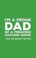 I'm A Proud Dad Of A Freakin Amazing Nurse: Funny I'm A Proud Dad Of A Freakin Amazing Nurse Awesome Notebook Humor Doodle Diary Book Gift For Fathers Day From Freaking Smartass daughter to Dad or Ste 1097472949 Book Cover