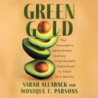 Green Gold: The Avocado's Remarkable Journey from Humble Superfood to Toast of a Nation B0F33TCHMC Book Cover