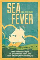 Sea Fever: The True Adventures that Inspired our Greatest Maritime Authors, from Conrad to Masefield, Melville and Hemingway 1472908848 Book Cover