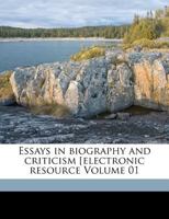 Essays in Biography and Criticism [Electronic Resource Volume 01 1173212973 Book Cover